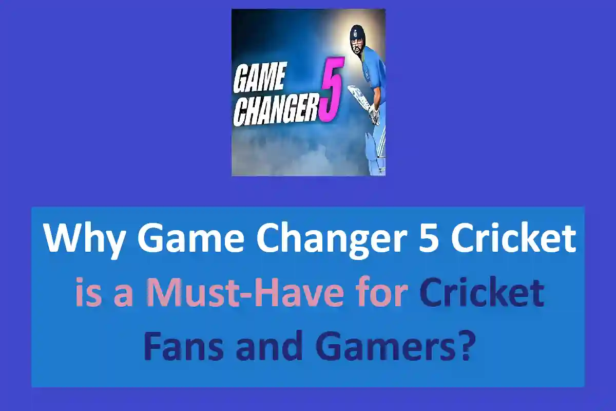 Why Game Changer 5 Cricket is a Must-Have for Cricket Fans and Gamers?